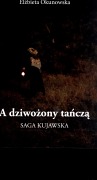 Elżbieta Okunowska, "A dziwożony tańczą. Saga kujawska". - książka wydana przez Starostwo Powiatowe w Radziejowie i Miejską i Powiatową Bibliotekę Publiczną w Radziejowie.